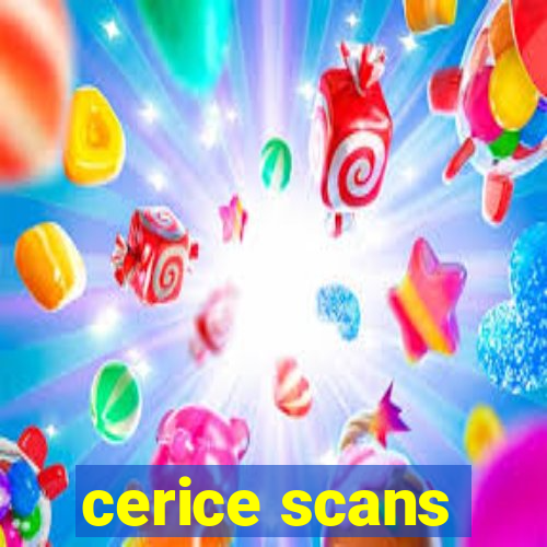 cerice scans